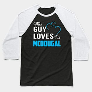 This Guy Loves His MCDOUGAL Baseball T-Shirt